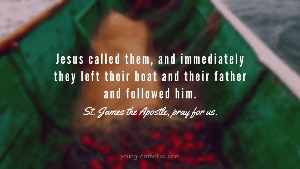 Jesus called them, and immediately they left their boat and their father and followed him. St. James the Apostle, pray for us.