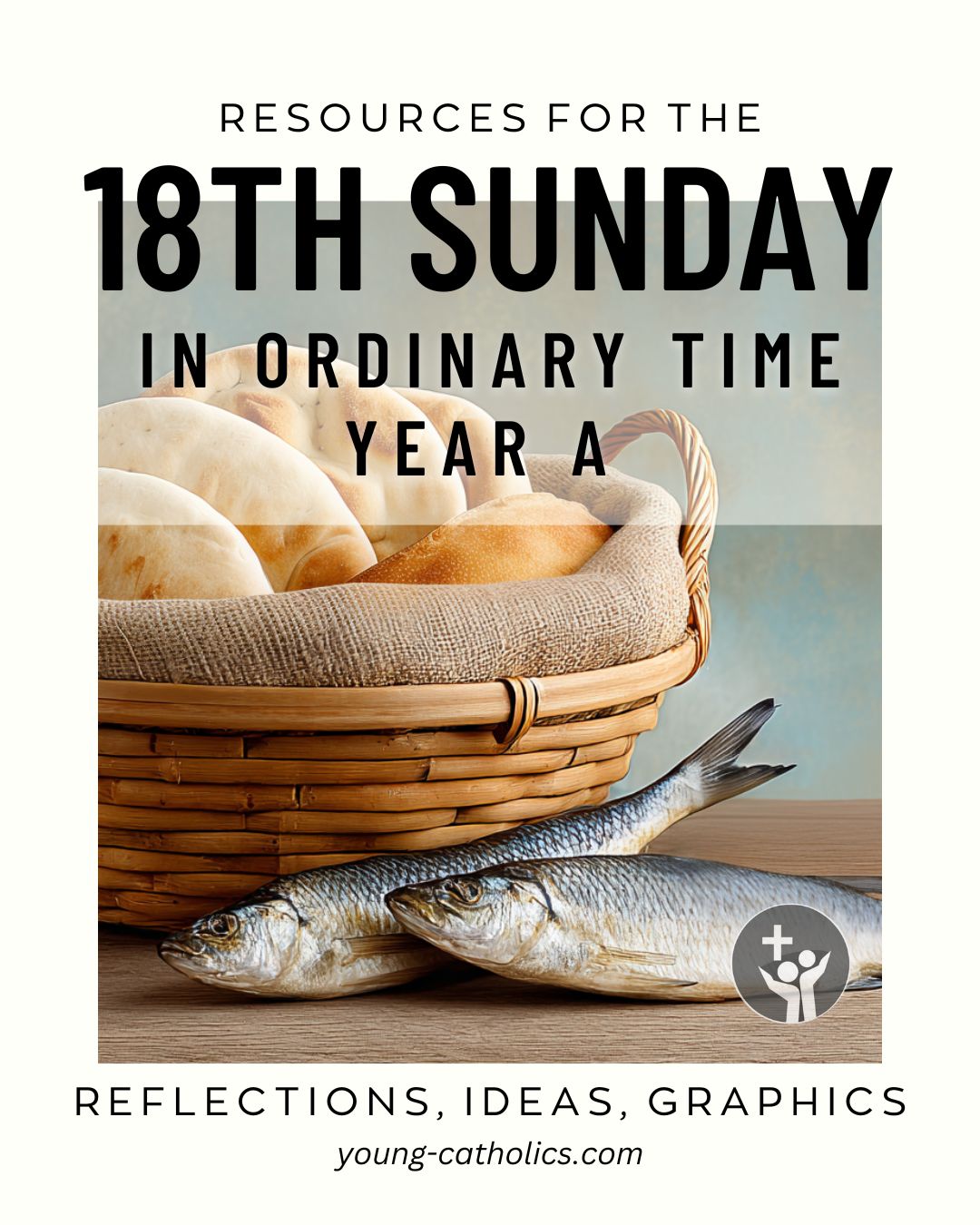18th Sunday in Ordinary Time Year A (Aug 5, 2029) Free Resources and Reflections