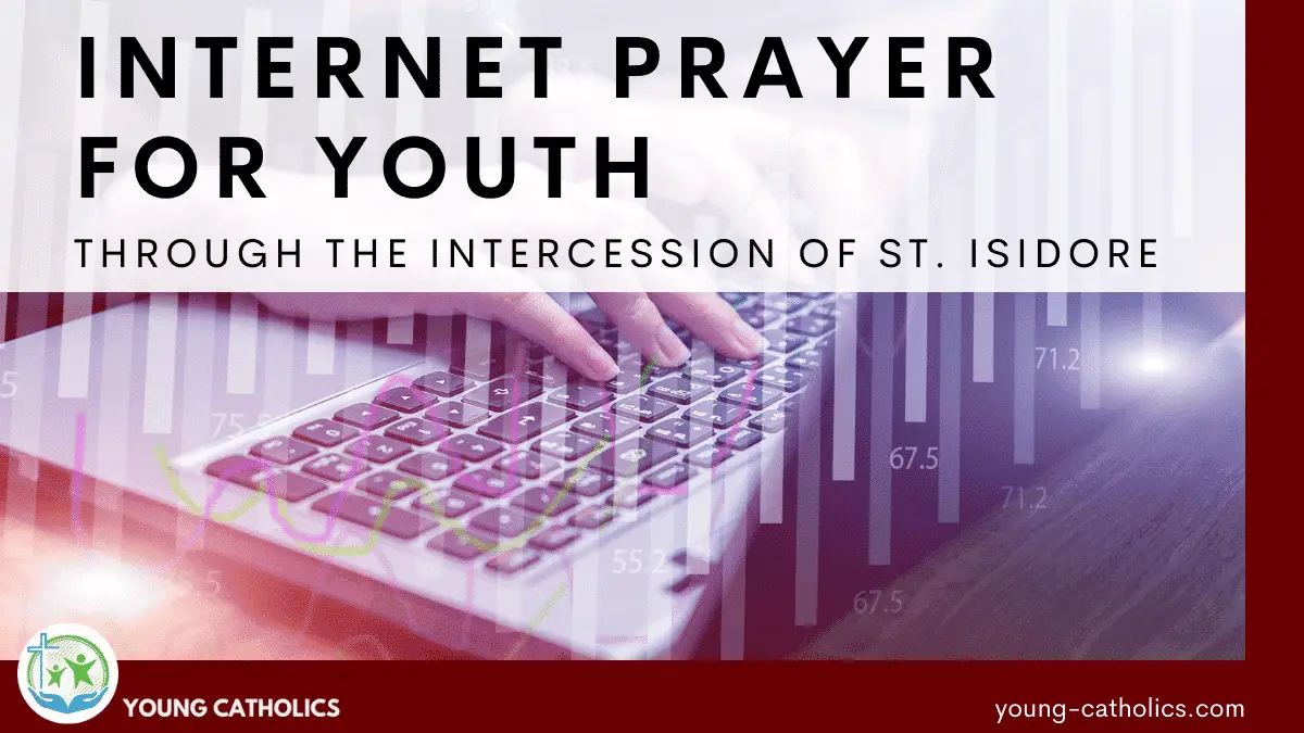 Internet Prayer for Youth (St. Isidore Prayer)