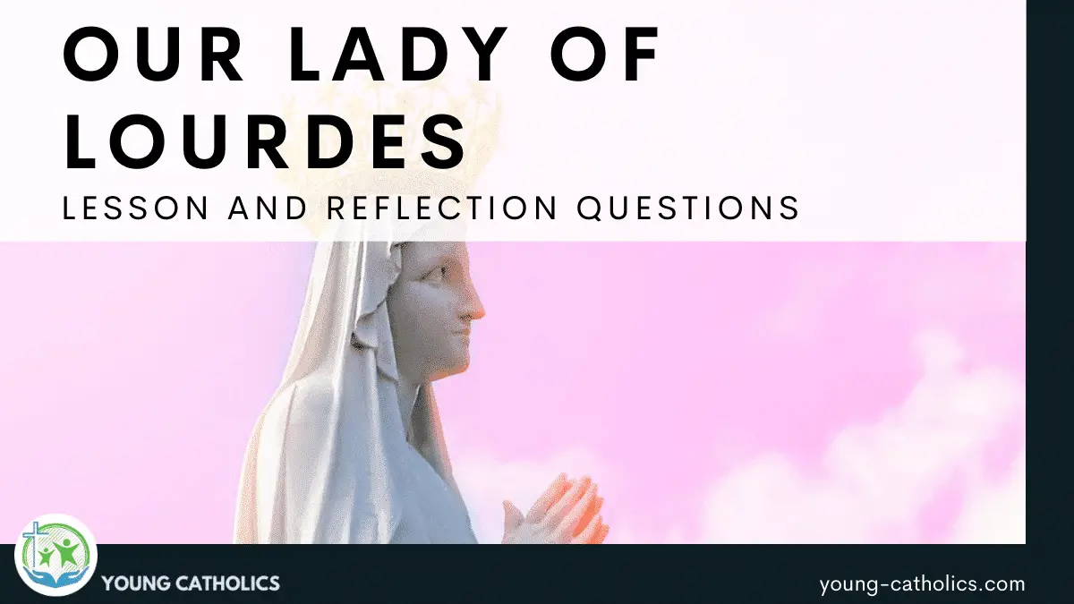 Our Lady of Lourdes Lesson Plan and Reflection Questions