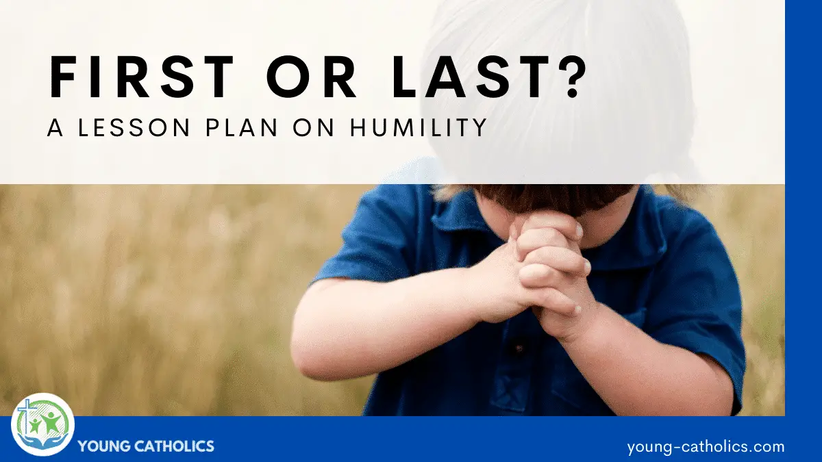 First or Last? A Lesson Plan on Humility - Young Catholics