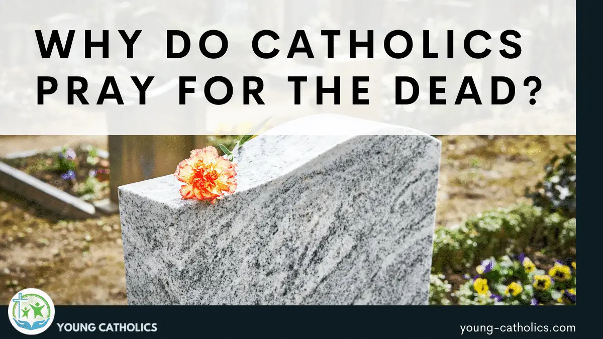 Why do Catholics Pray for the Dead?