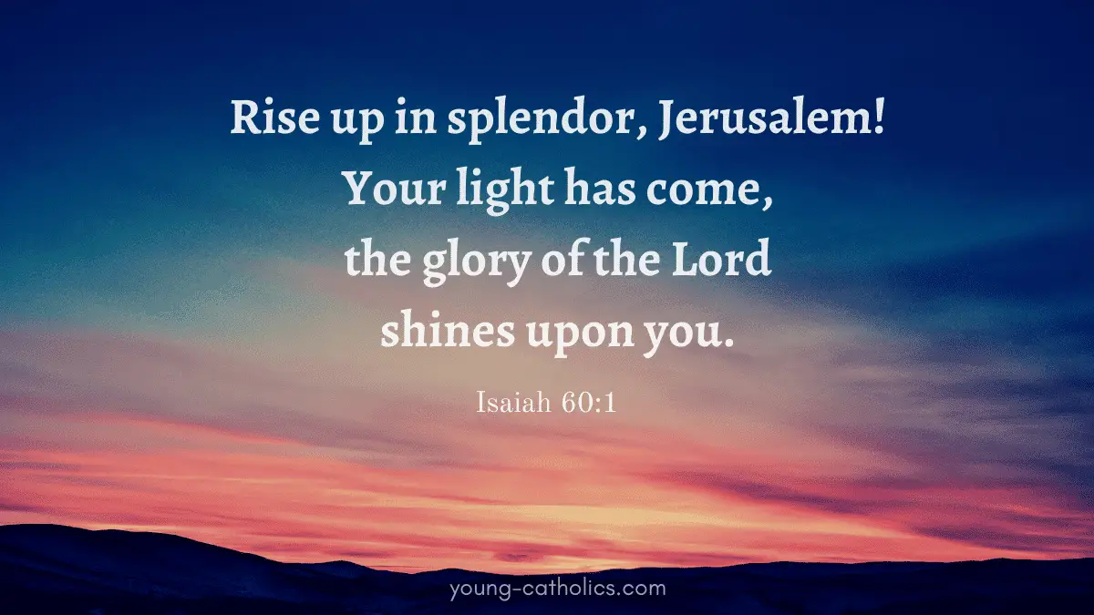 ise up in splendor, Jerusalem! Your light has come, the glory of the Lord shines upon you - Isaiah 60:1