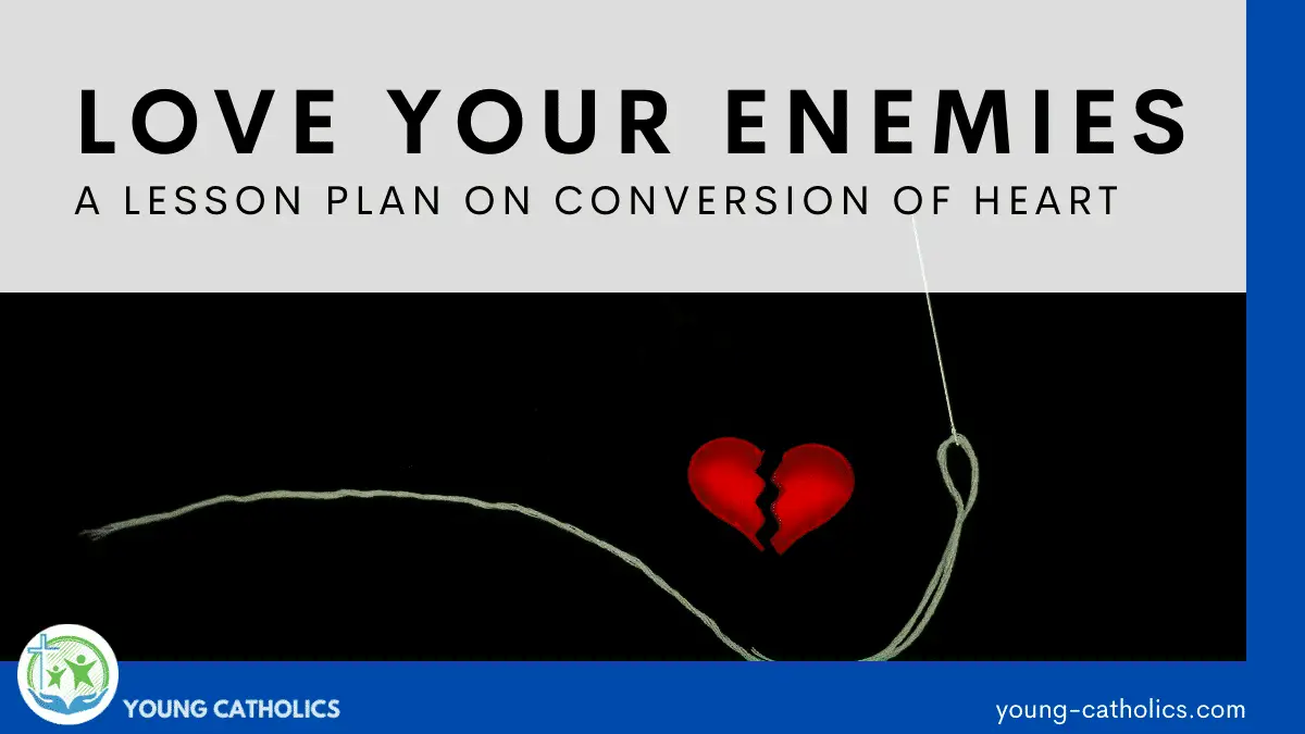 Love Your Enemies A Lesson Plan on Conversion of Heart
