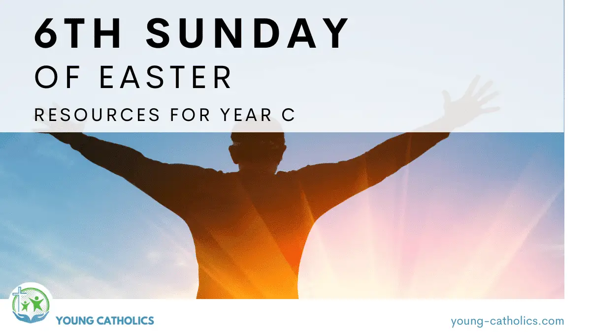 6th Sunday of Easter Year C Young Catholics