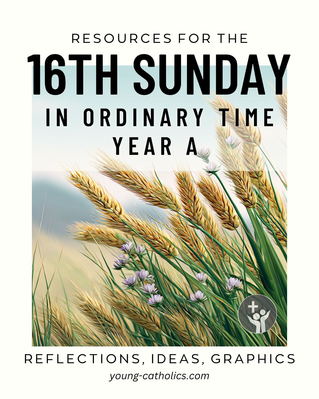 16th Sunday in Ordinary Time Year A (Jul 22, 2029) Free Resources and Reflections