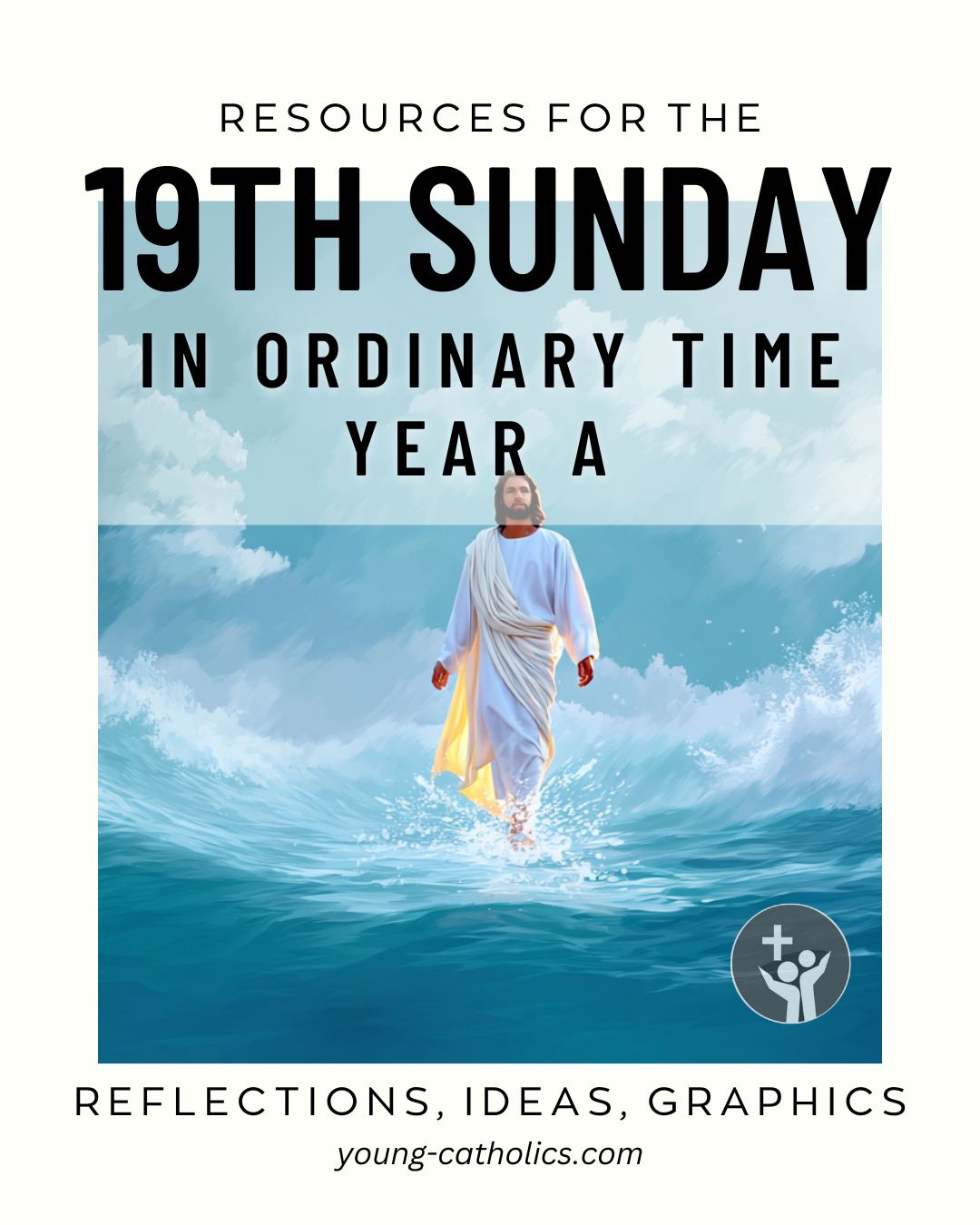 19th Sunday in Ordinary Time Year A (Aug 12, 2029) Free Resources and Reflections