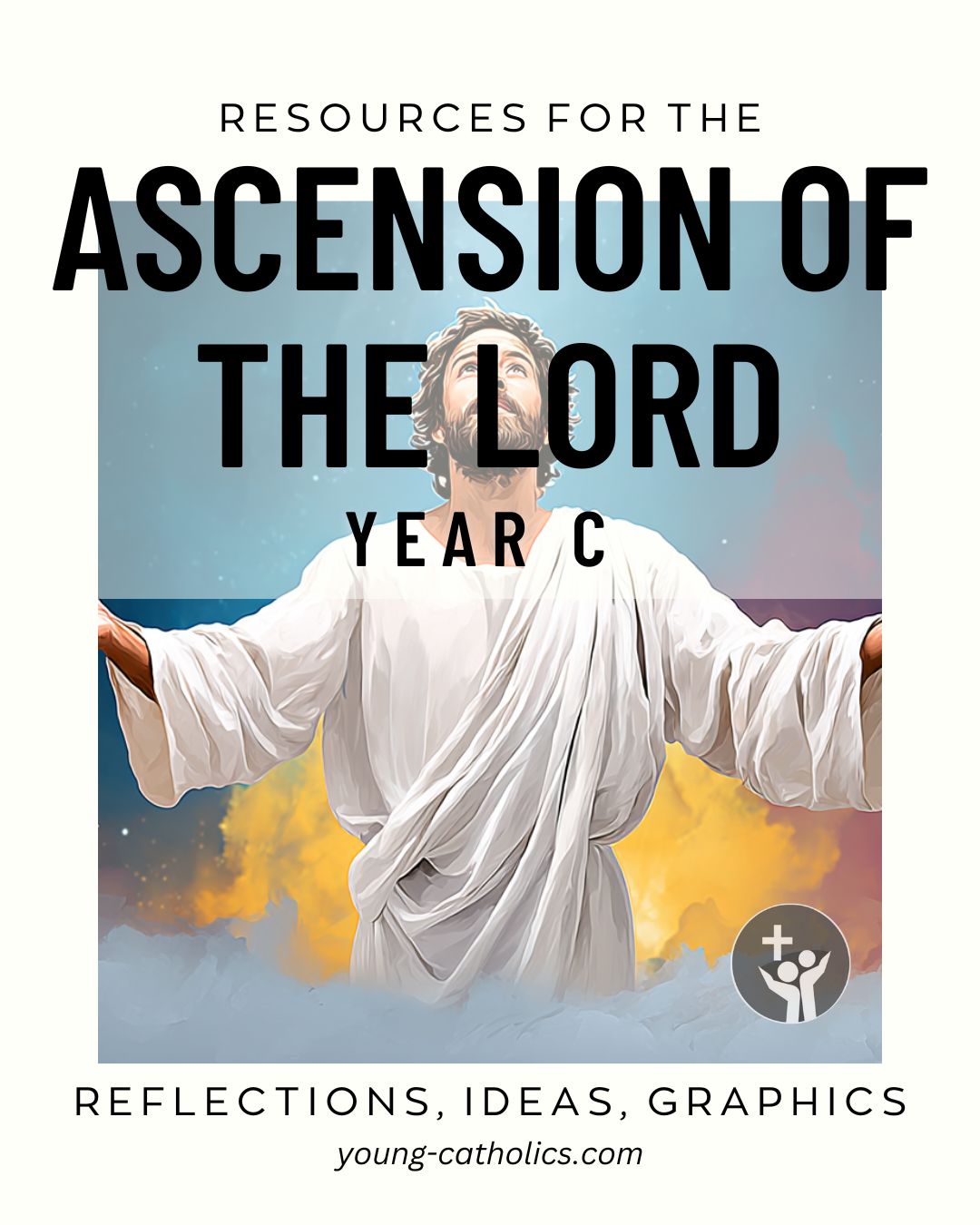Ascension of the Lord Year C (May 28, 2028) Free Resources and Reflections